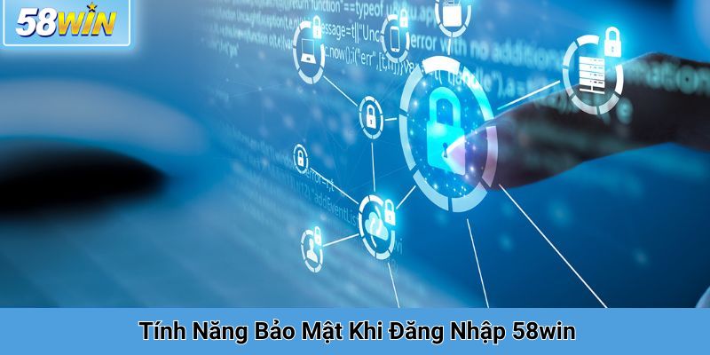 Tính Năng Bảo Mật Khi Đăng Nhập 58win