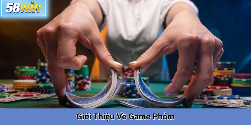 Giới Thiệu Về Game Phỏm