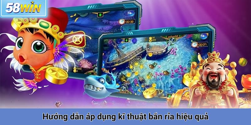 Hướng dẫn áp dụng kĩ thuật bắn rỉa hiệu quả