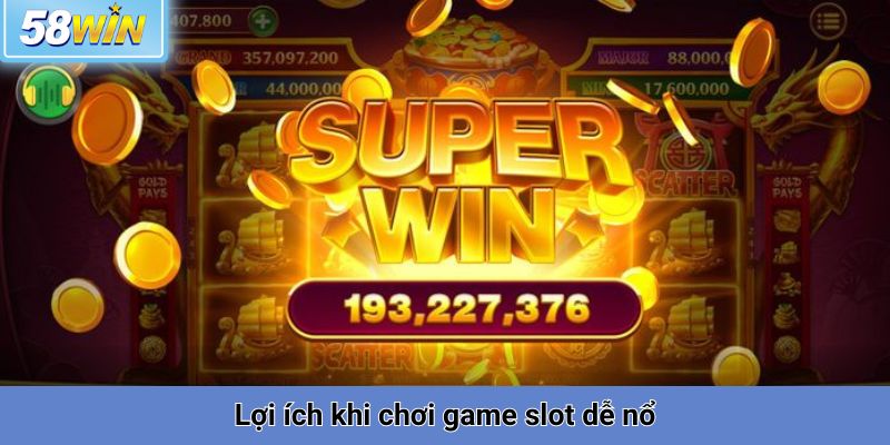 Lợi ích khi chơi game slot dễ nổ tại 58win