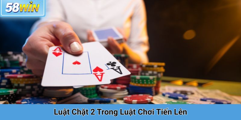 Luật Chặt 2 Trong Luật Chơi Tiến Lên