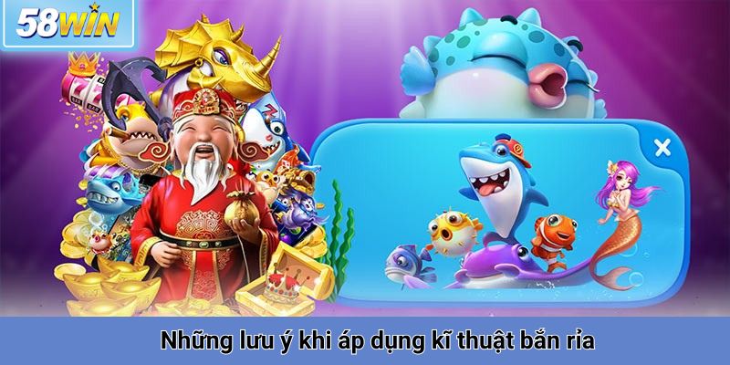 Những lưu ý khi áp dụng kĩ thuật bắn rỉa