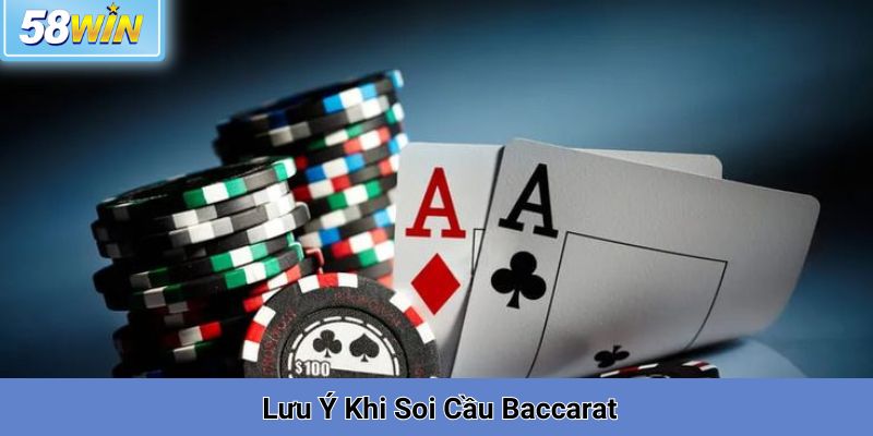 Lưu ý khi áp dụng cách soi cầu baccarat tại 58win