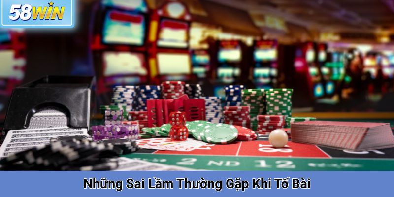Những Sai Lầm Thường Gặp Khi Tố Bài