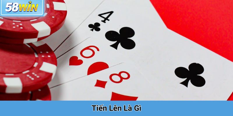 Tiến Lên Là Gì