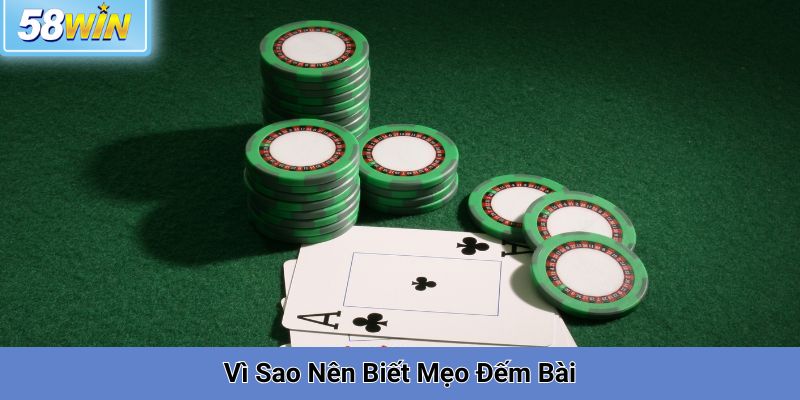 Vì Sao Nên Biết Mẹo Đếm Bài
